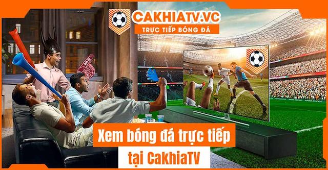 Cakhia TV: Nơi phát sóng trực tiếp những trận bóng đỉnh cao trên toàn cầu-2